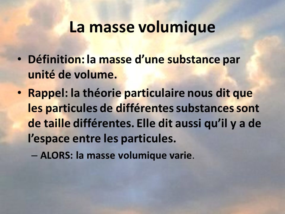La masse volumique Définition: la masse d’une substance par unité de volume.