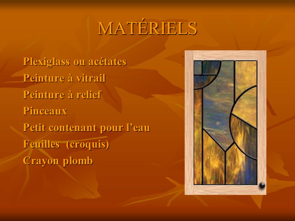 MATÉRIELS Plexiglass ou acétates Peinture à vitrail Peinture à relief