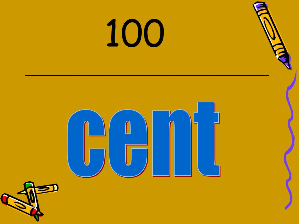 100 _____________________________ cent
