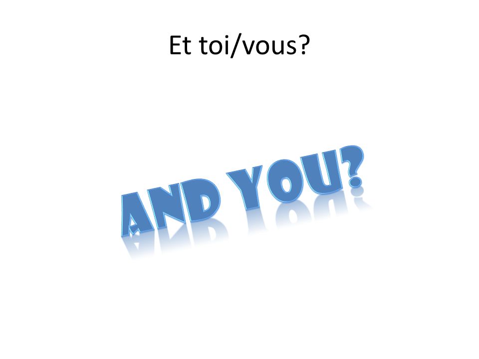 Et toi/vous And you