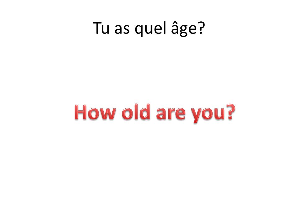Tu as quel âge How old are you