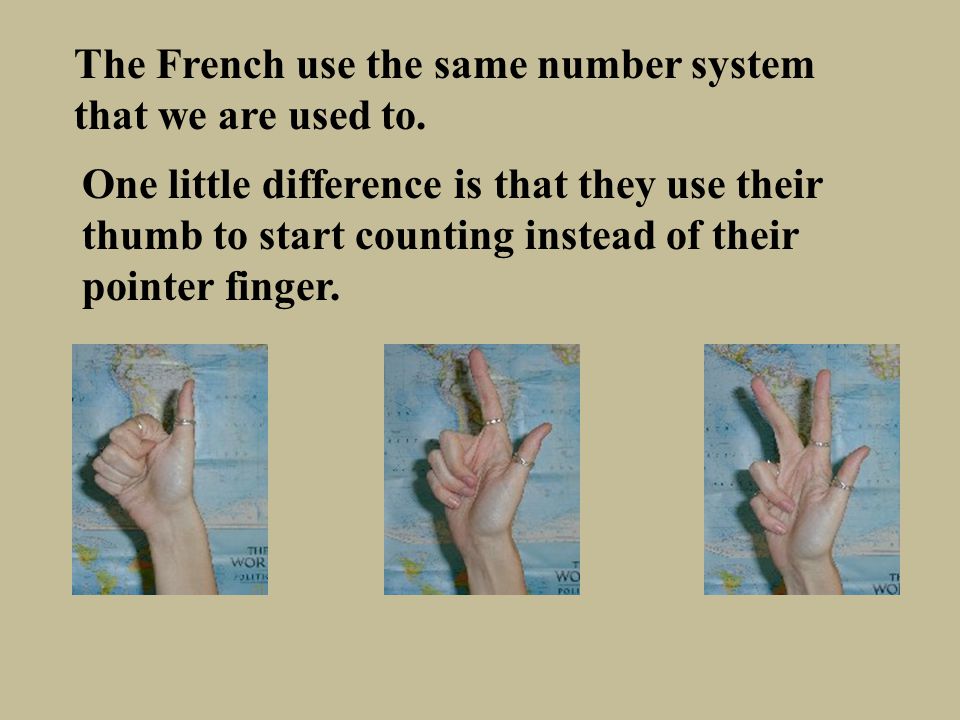 The French use the same number system that we are used to.