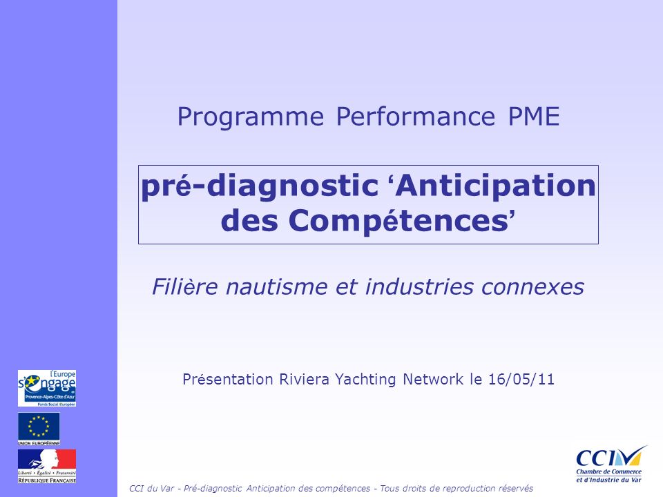 Programme Performance PME pré-diagnostic ‘Anticipation des Compétences’ Filière nautisme et industries connexes Présentation Riviera Yachting Network le 16/05/11