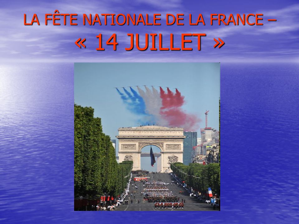 LA FÊTE NATIONALE DE LA FRANCE – « 14 JUILLET »
