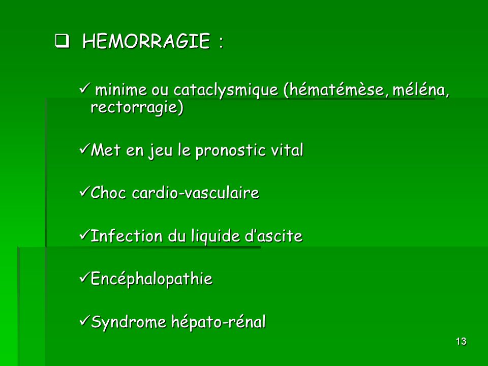 HEMORRAGIE : minime ou cataclysmique (hématémèse, méléna, rectorragie)