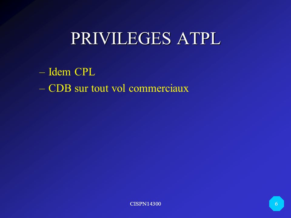 PRIVILEGES ATPL Idem CPL CDB sur tout vol commerciaux CISPN14300