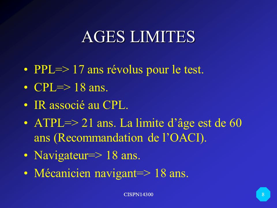 AGES LIMITES PPL=> 17 ans révolus pour le test. CPL=> 18 ans.