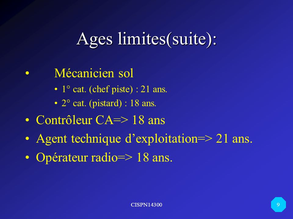 Ages limites(suite): Mécanicien sol Contrôleur CA=> 18 ans