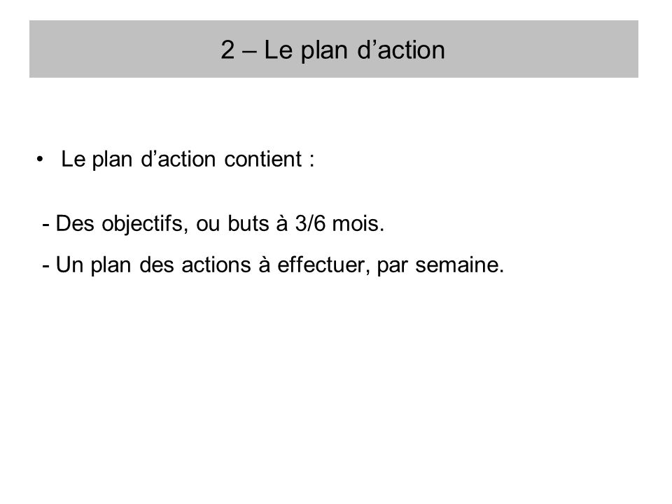 2 – Le plan d’action Le plan d’action contient :