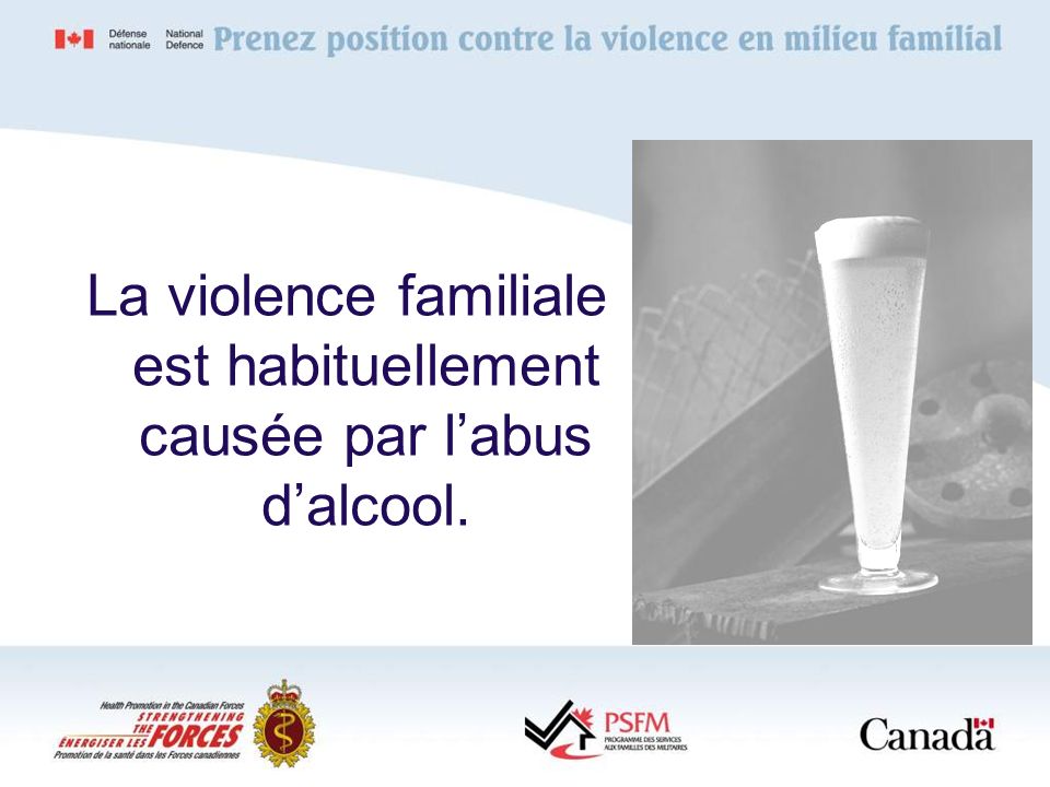 La violence familiale est habituellement causée par l’abus d’alcool.