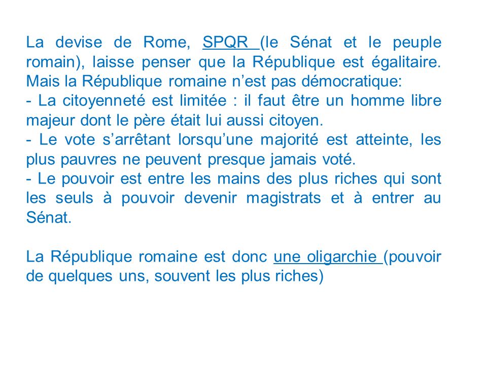 La devise de Rome, SPQR (le Sénat et le peuple romain), laisse penser que la République est égalitaire. Mais la République romaine n’est pas démocratique: