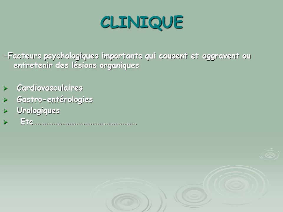 CLINIQUE -Facteurs psychologiques importants qui causent et aggravent ou entretenir des lésions organiques.