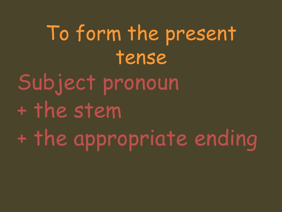 To form the present tense