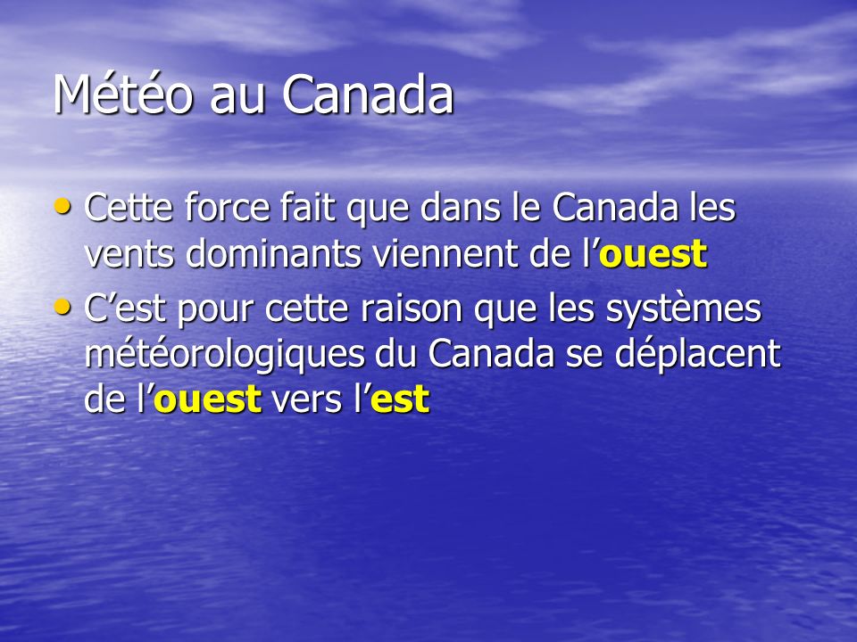 Météo au Canada Cette force fait que dans le Canada les vents dominants viennent de l’ouest.