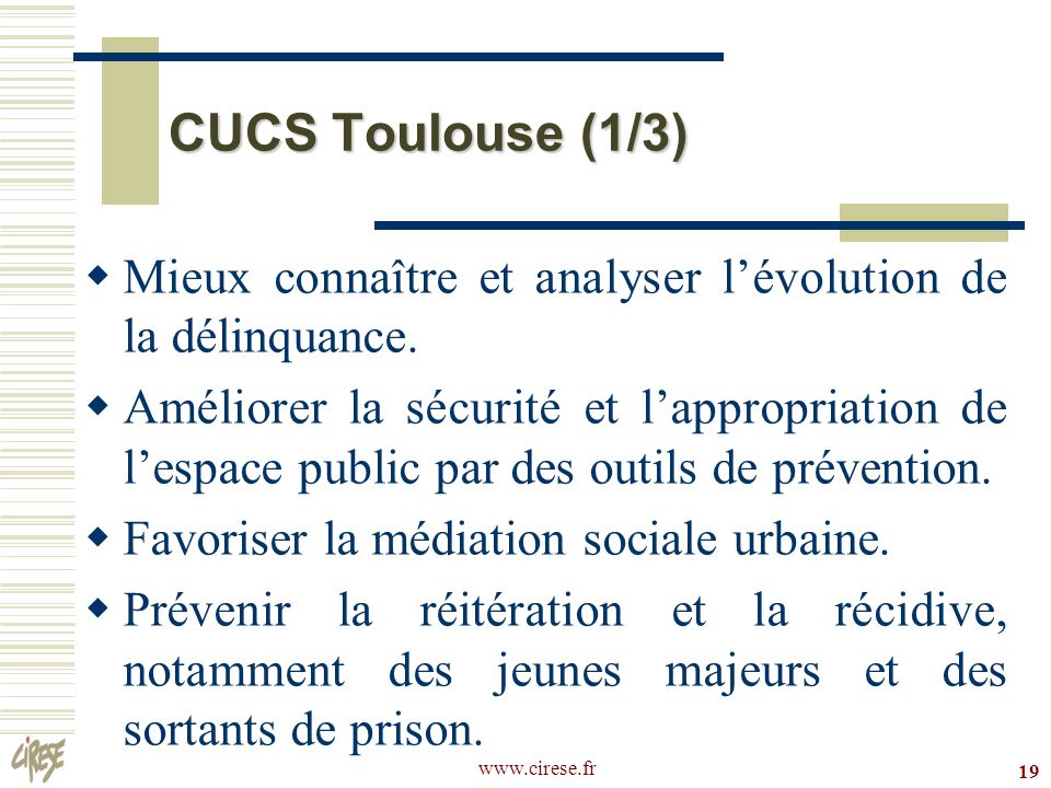 CUCS Toulouse (1/3) Mieux connaître et analyser l’évolution de la délinquance.