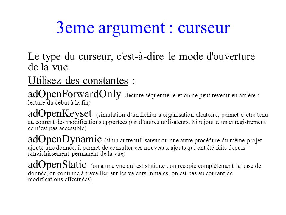 3eme argument : curseur Le type du curseur, c est-à-dire le mode d ouverture de la vue. Utilisez des constantes :