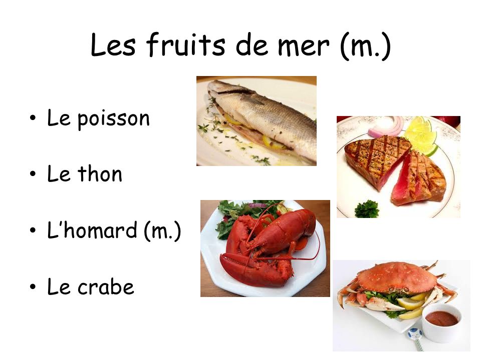 Les fruits de mer (m.) Le poisson Le thon L’homard (m.) Le crabe