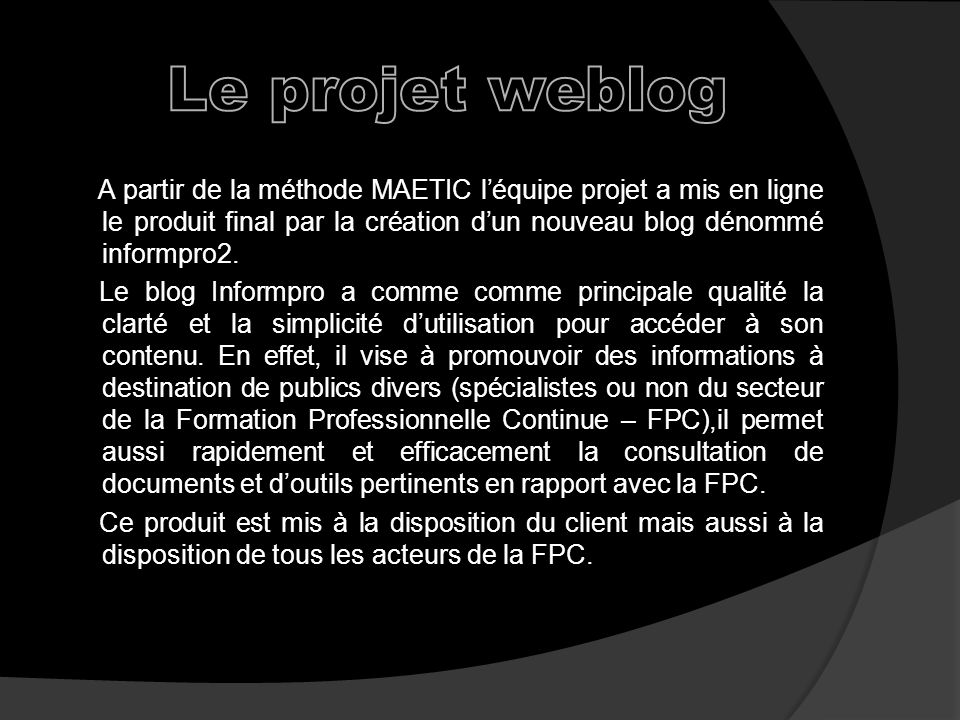Le projet weblog A partir de la méthode MAETIC l’équipe projet a mis en ligne le produit final par la création d’un nouveau blog dénommé informpro2.