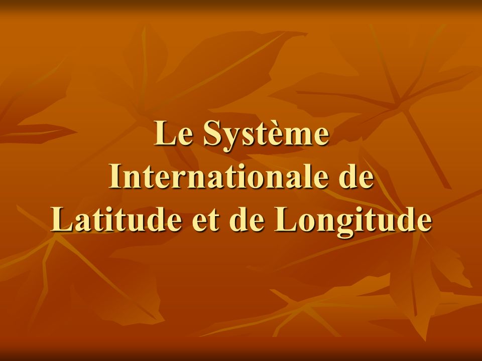 Le Système Internationale de Latitude et de Longitude