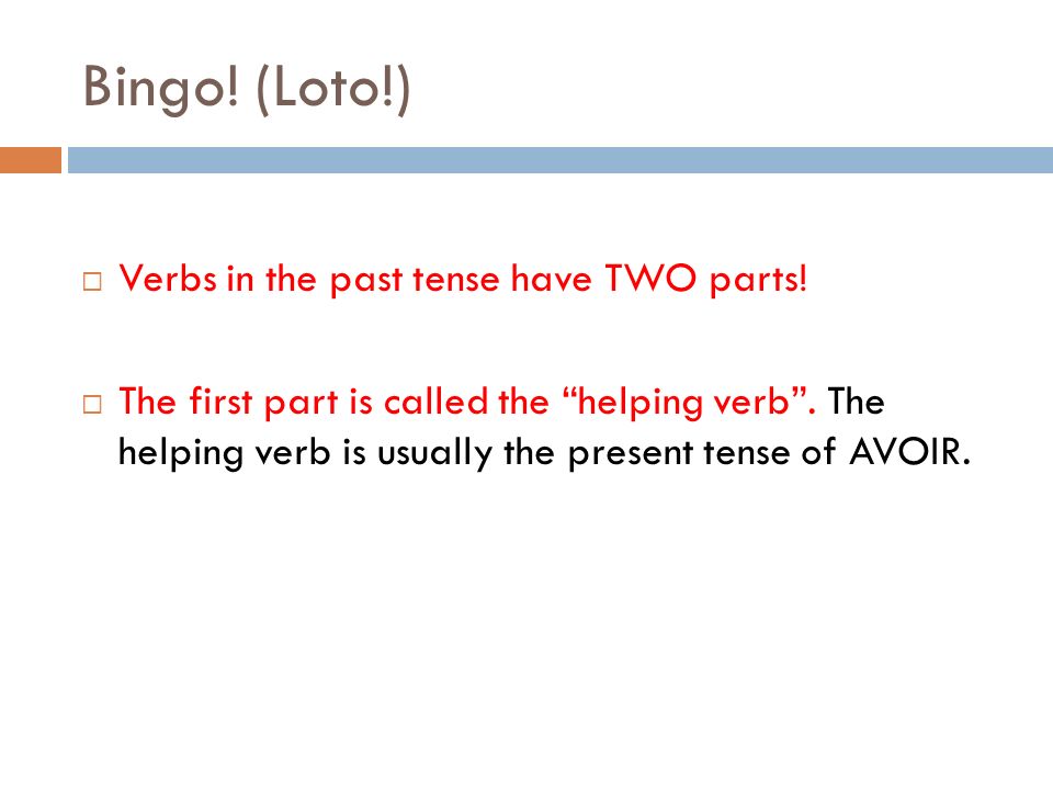 Bingo! (Loto!) Verbs in the past tense have TWO parts!