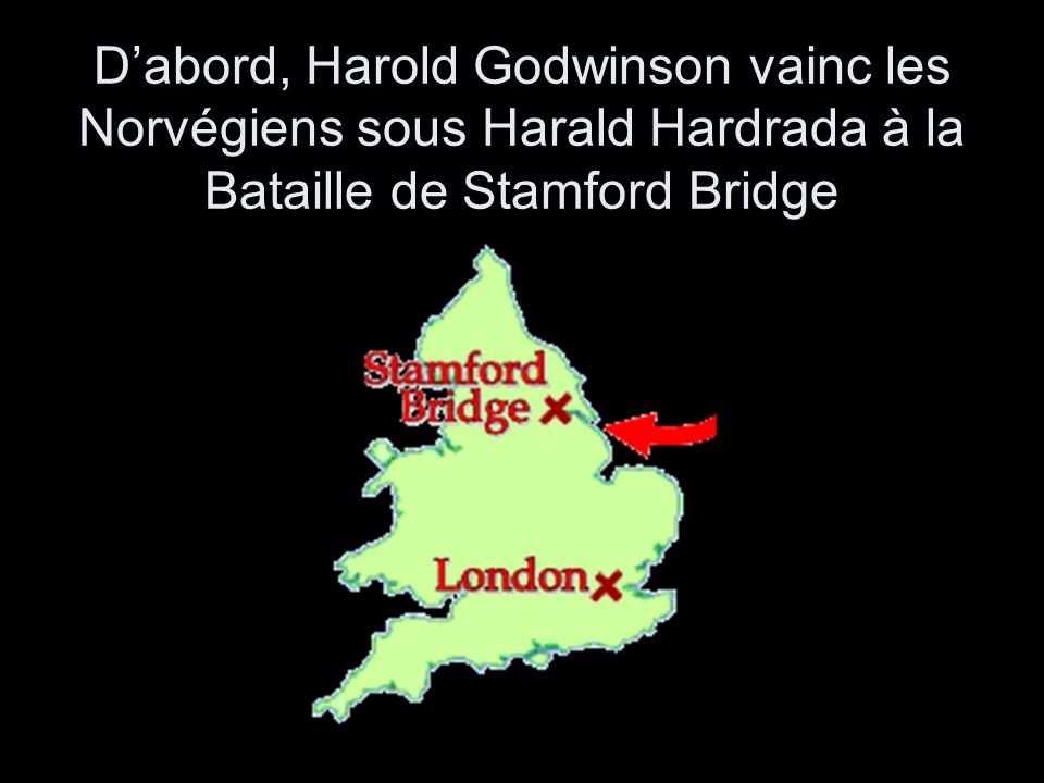 D’abord, Harold Godwinson vainc les Norvégiens sous Harald Hardrada à la Bataille de Stamford Bridge