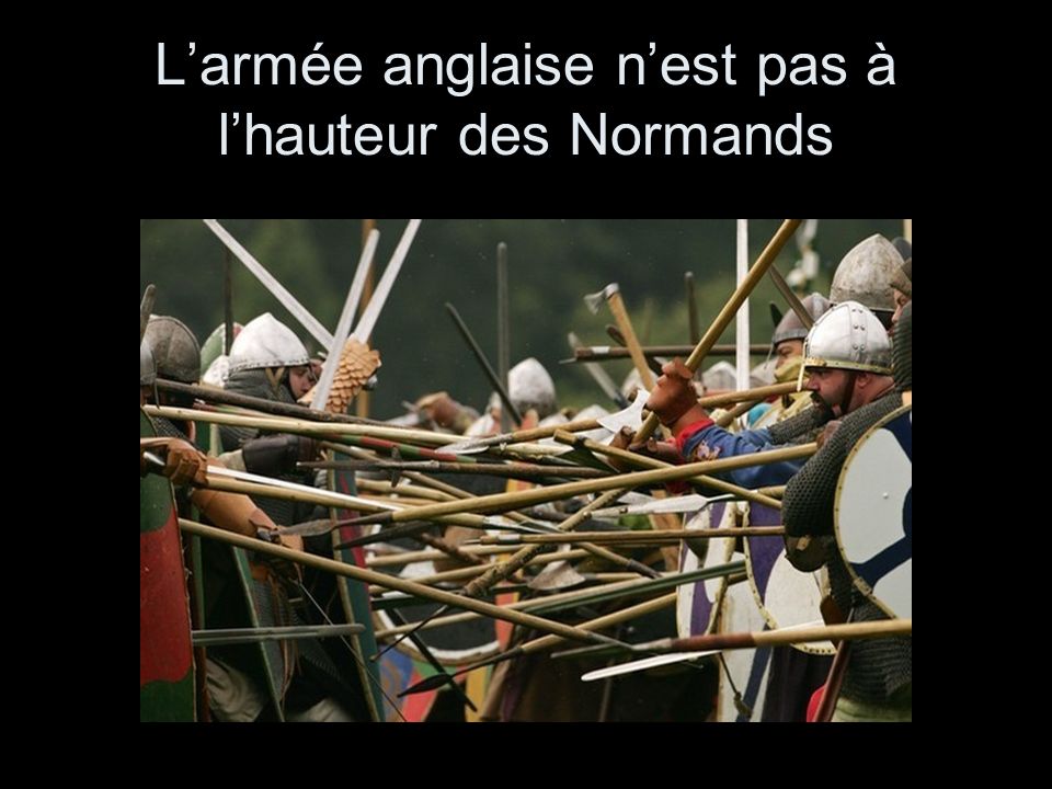 L’armée anglaise n’est pas à l’hauteur des Normands