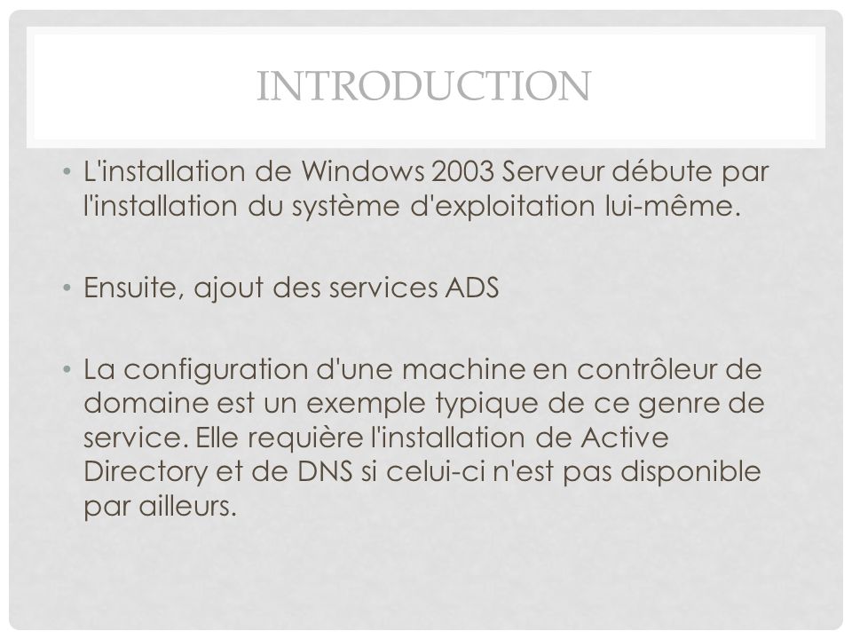 Introduction L installation de Windows 2003 Serveur débute par l installation du système d exploitation lui-même.