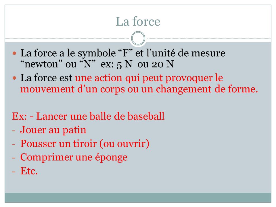 La force La force a le symbole F et l’unité de mesure newton ou N ex: 5 N ou 20 N.