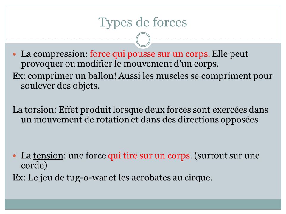 Types de forces La compression: force qui pousse sur un corps. Elle peut provoquer ou modifier le mouvement d’un corps.