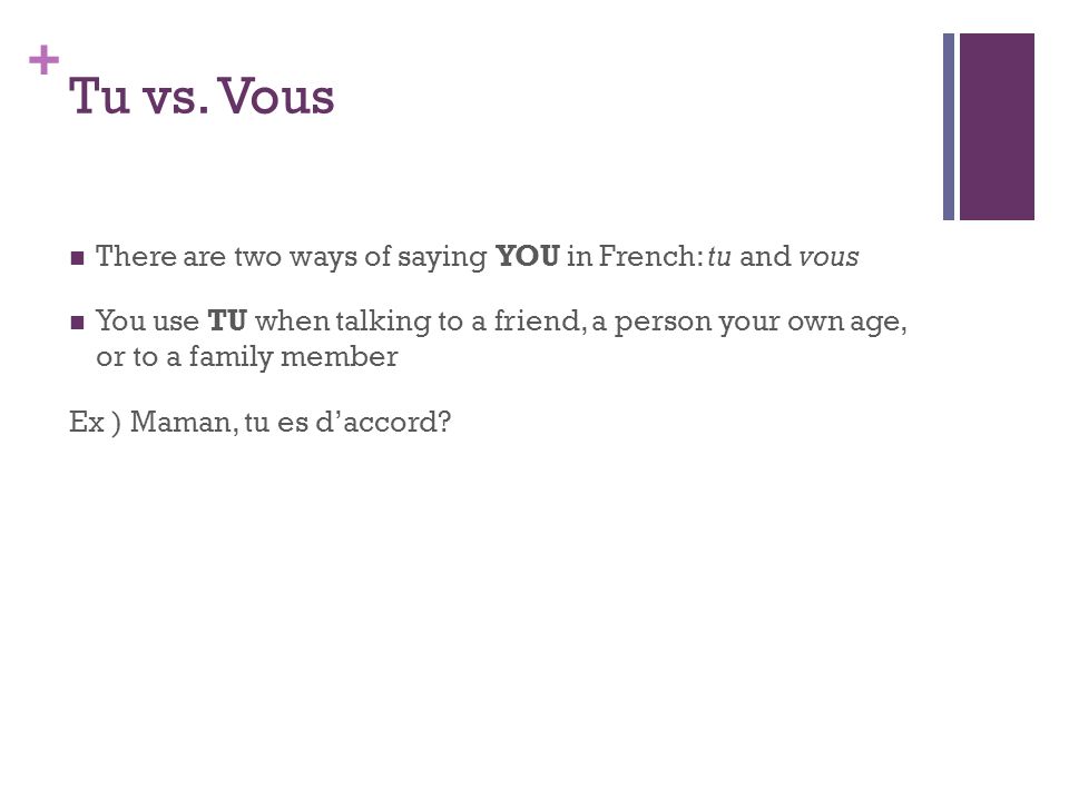 Tu vs. Vous There are two ways of saying YOU in French: tu and vous