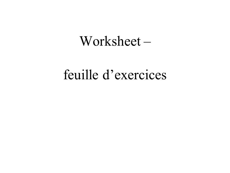 Worksheet – feuille d’exercices