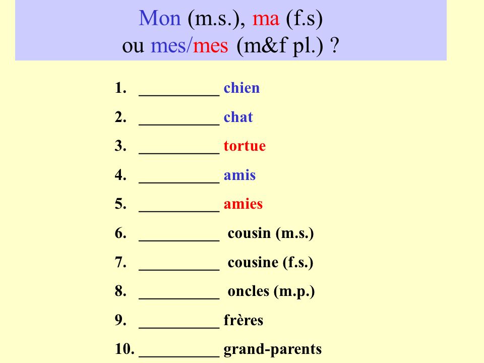 Mon (m.s.), ma (f.s) ou mes/mes (m&f pl.)