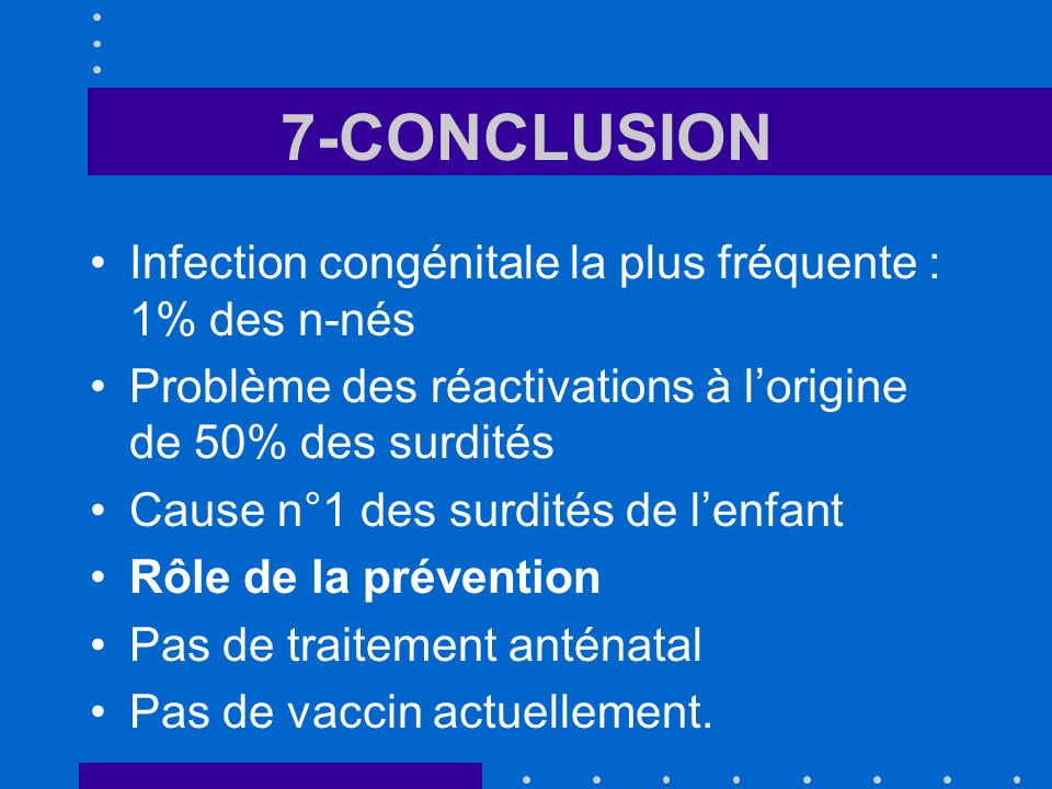 7-CONCLUSION Infection congénitale la plus fréquente : 1% des n-nés