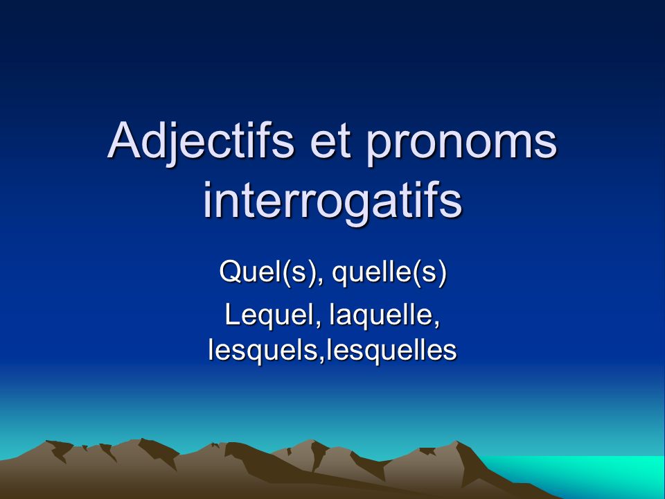 Adjectifs et pronoms interrogatifs
