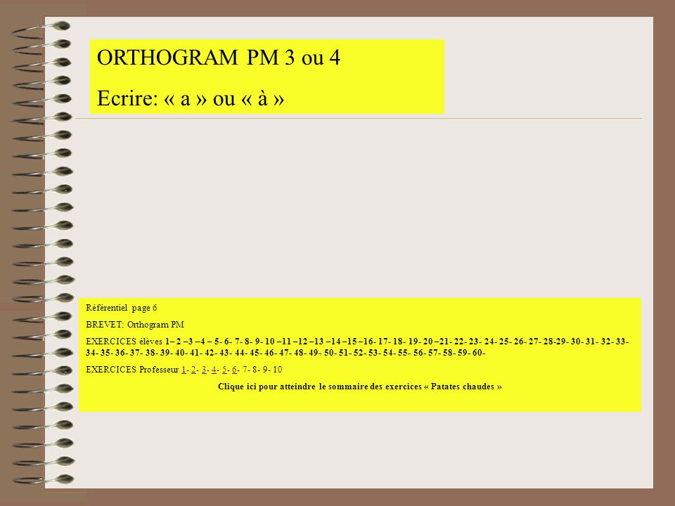 ORTHOGRAM PM 3 ou 4 Ecrire: « a » ou « à » Référentiel page 6