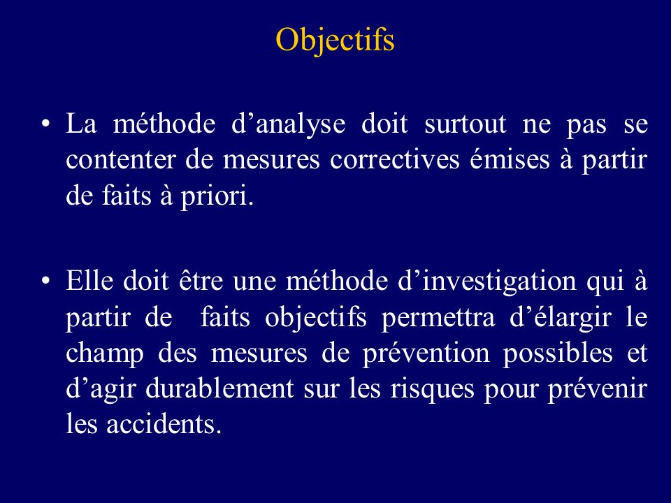 Objectifs La méthode d’analyse doit surtout ne pas se contenter de mesures correctives émises à partir de faits à priori.