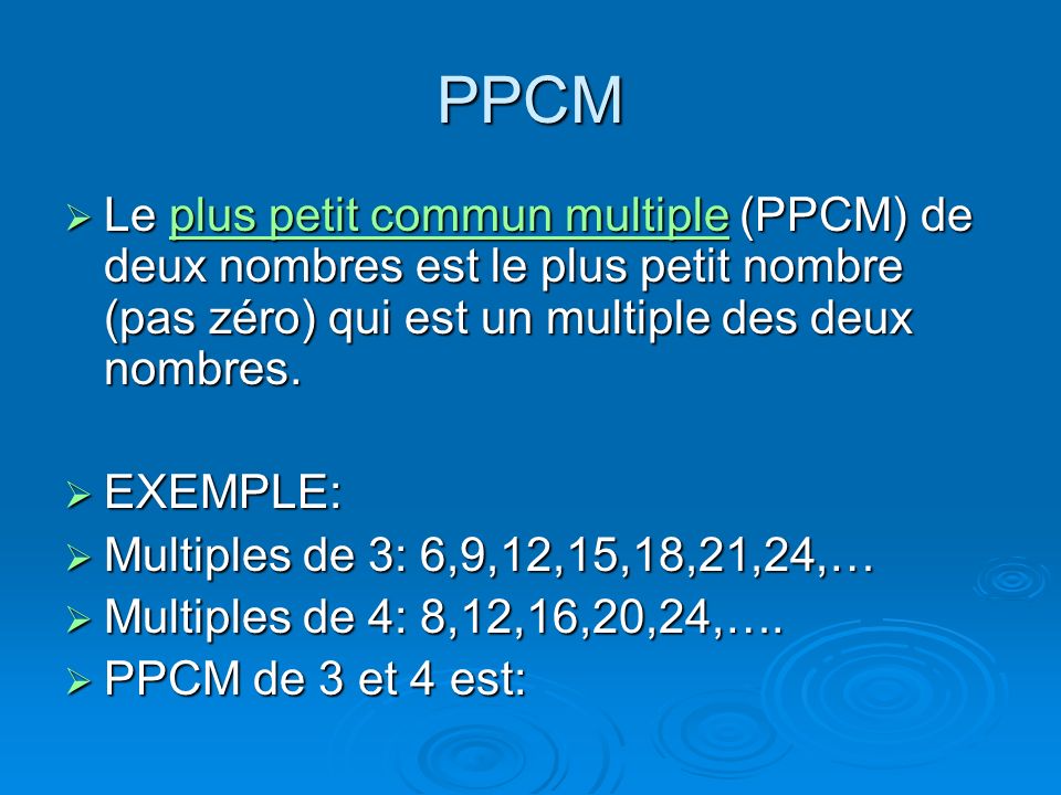 PPCM Le plus petit commun multiple (PPCM) de deux nombres est le plus petit nombre (pas zéro) qui est un multiple des deux nombres.