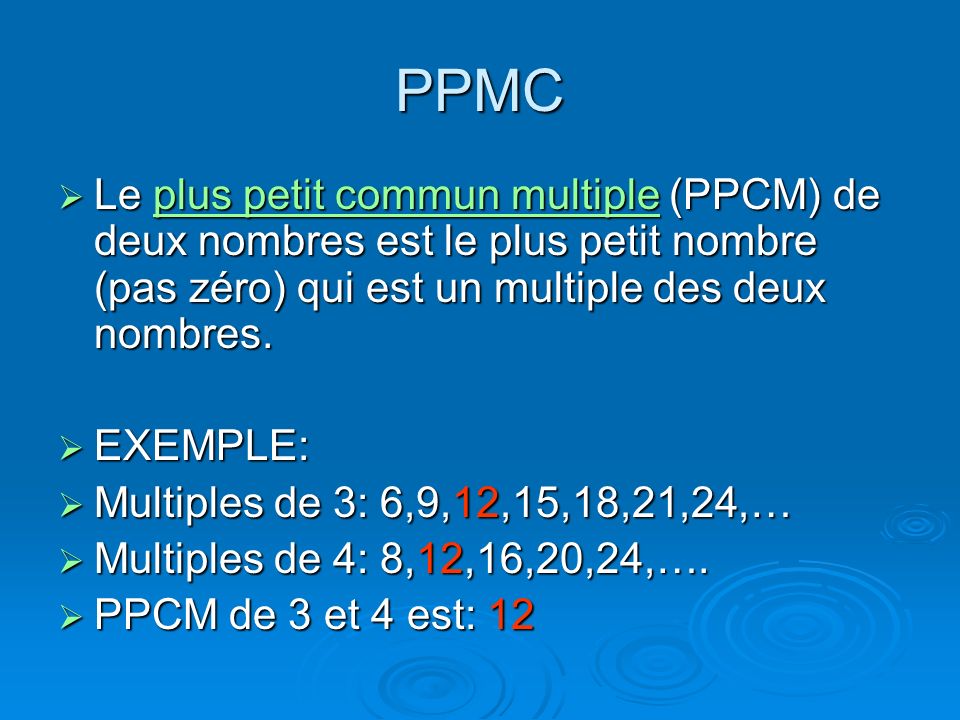 PPMC Le plus petit commun multiple (PPCM) de deux nombres est le plus petit nombre (pas zéro) qui est un multiple des deux nombres.
