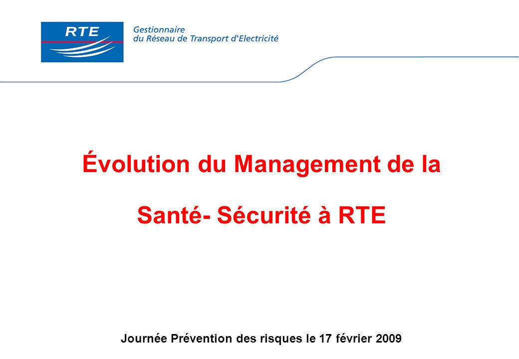 Évolution du Management de la Santé- Sécurité à RTE Journée Prévention des risques le 17 février 2009