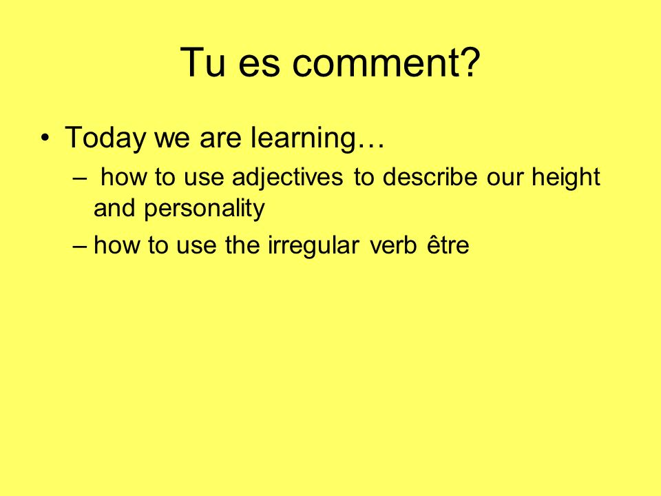 Tu es comment Today we are learning…