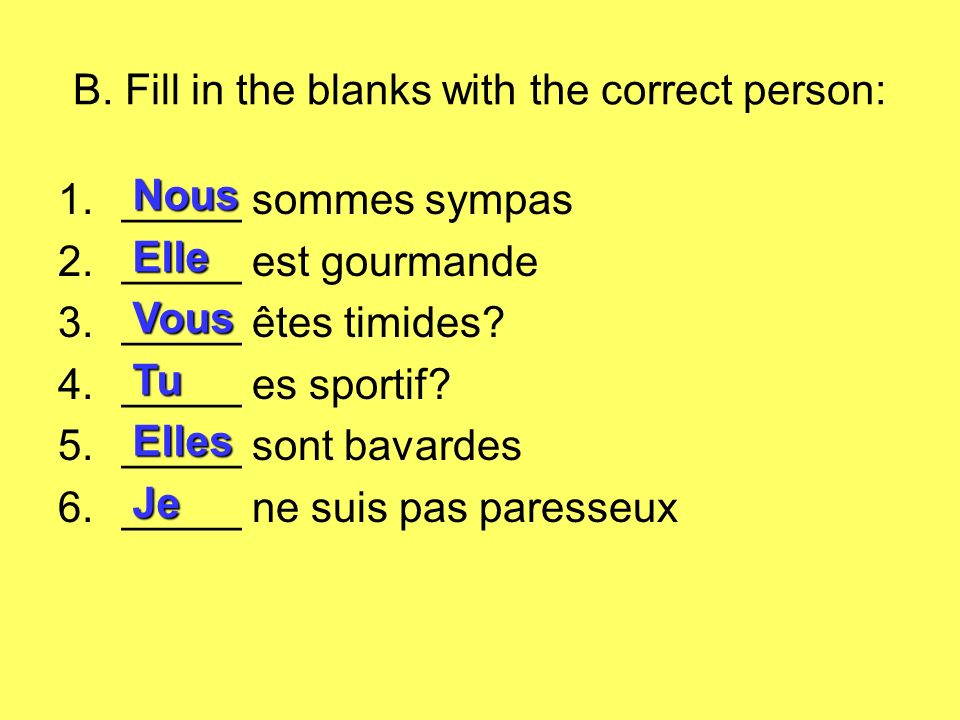 B. Fill in the blanks with the correct person: