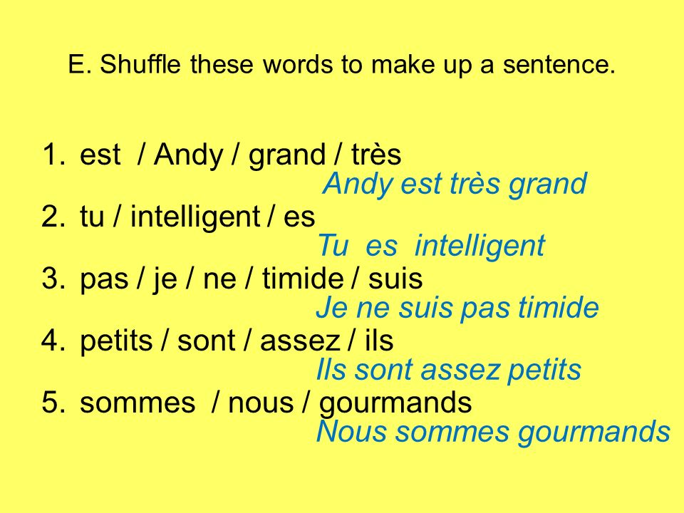 E. Shuffle these words to make up a sentence.