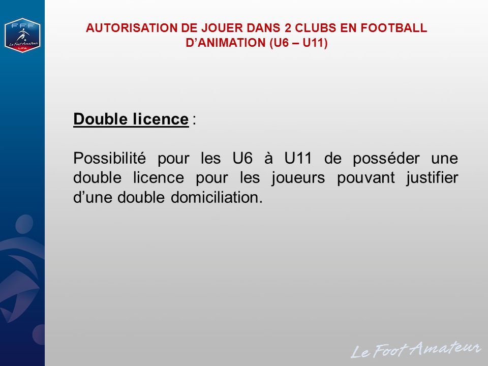 AUTORISATION DE JOUER DANS 2 CLUBS EN FOOTBALL D’ANIMATION (U6 – U11)