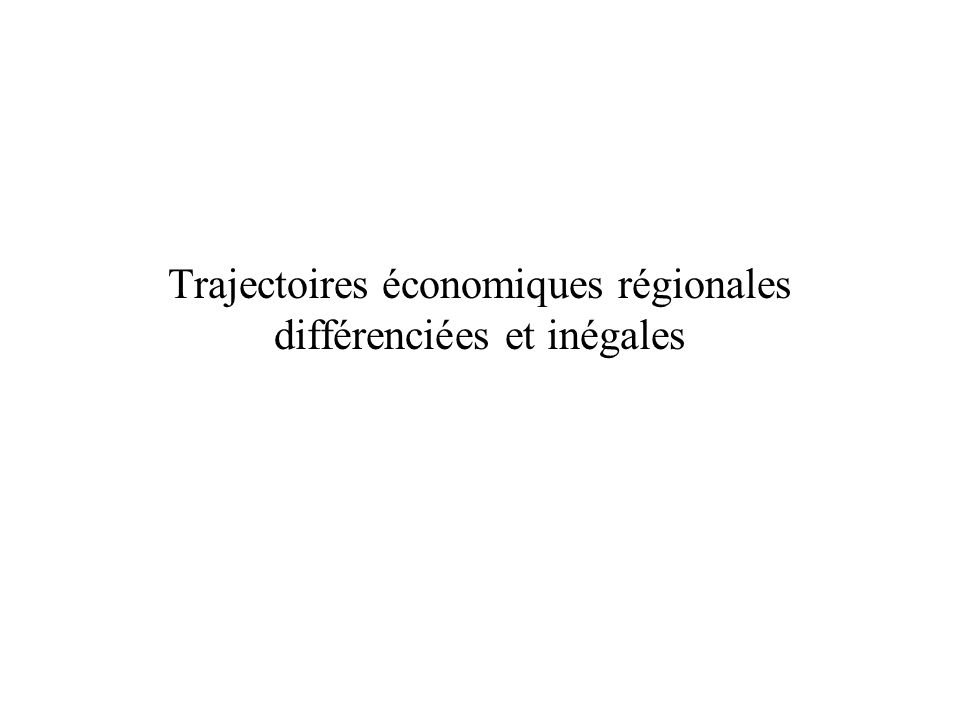 Trajectoires économiques régionales différenciées et inégales
