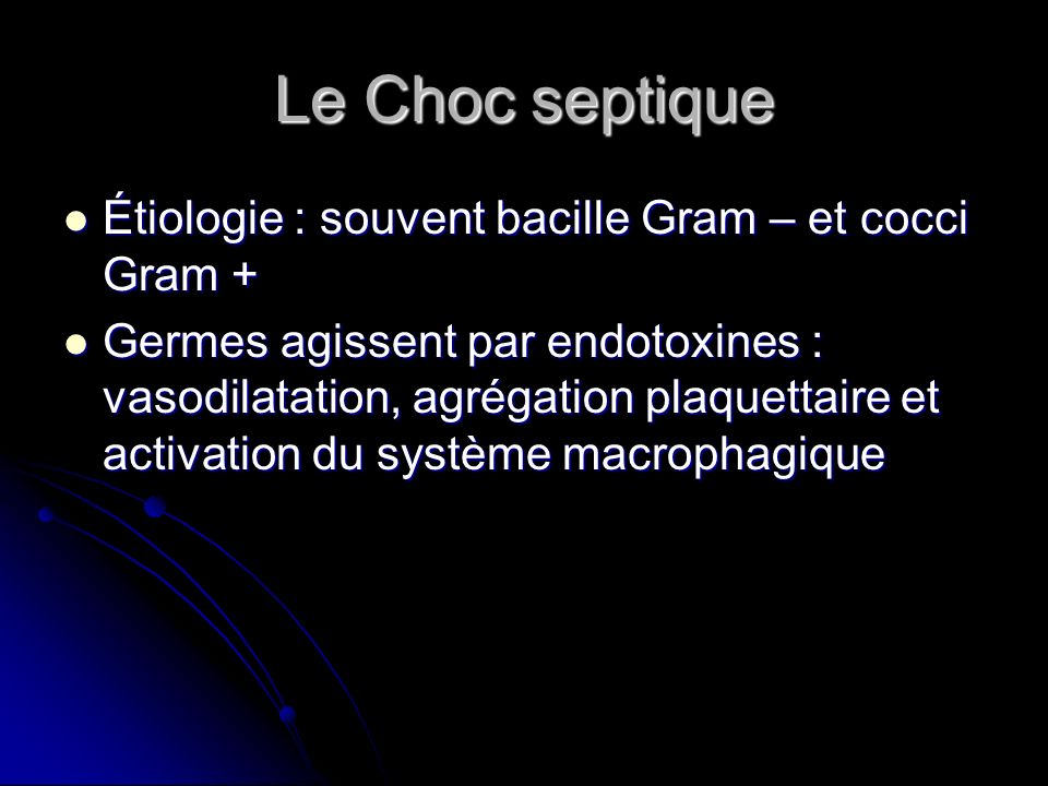 Le Choc septique Étiologie : souvent bacille Gram – et cocci Gram +