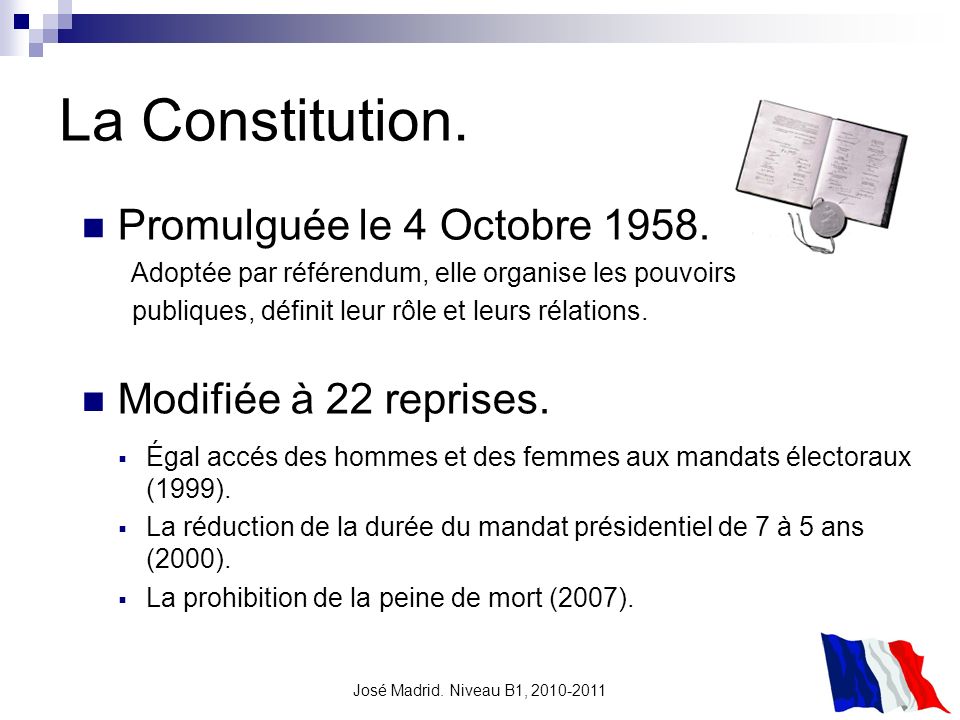 La Constitution. Promulguée le 4 Octobre Modifiée à 22 reprises.