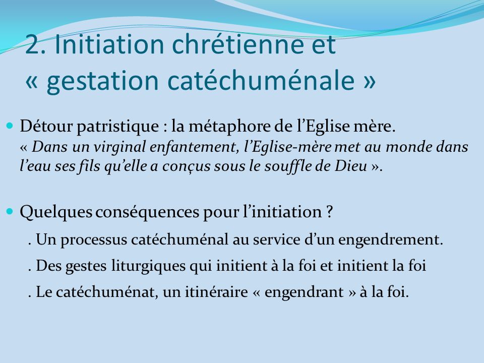 2. Initiation chrétienne et « gestation catéchuménale »