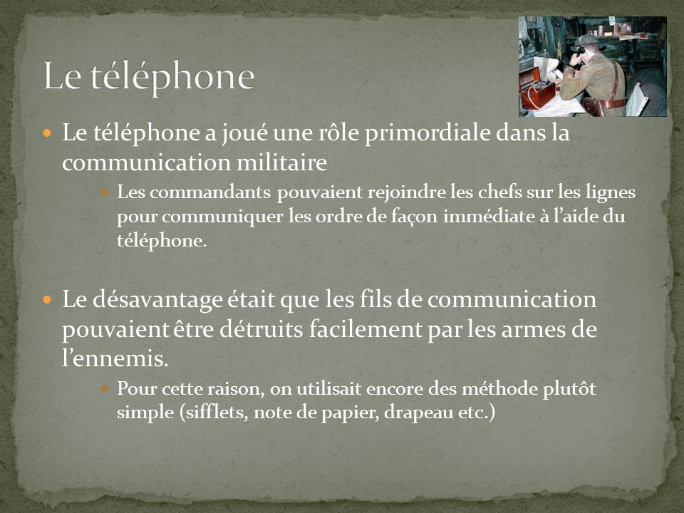 Le téléphone Le téléphone a joué une rôle primordiale dans la communication militaire.