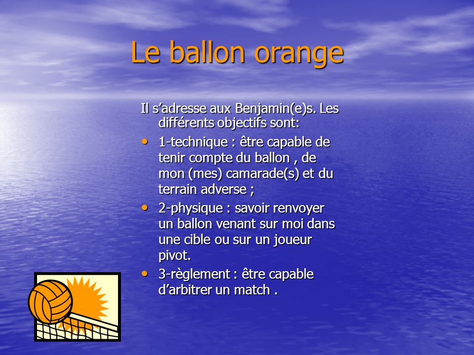 Le ballon orange Il s’adresse aux Benjamin(e)s. Les différents objectifs sont: