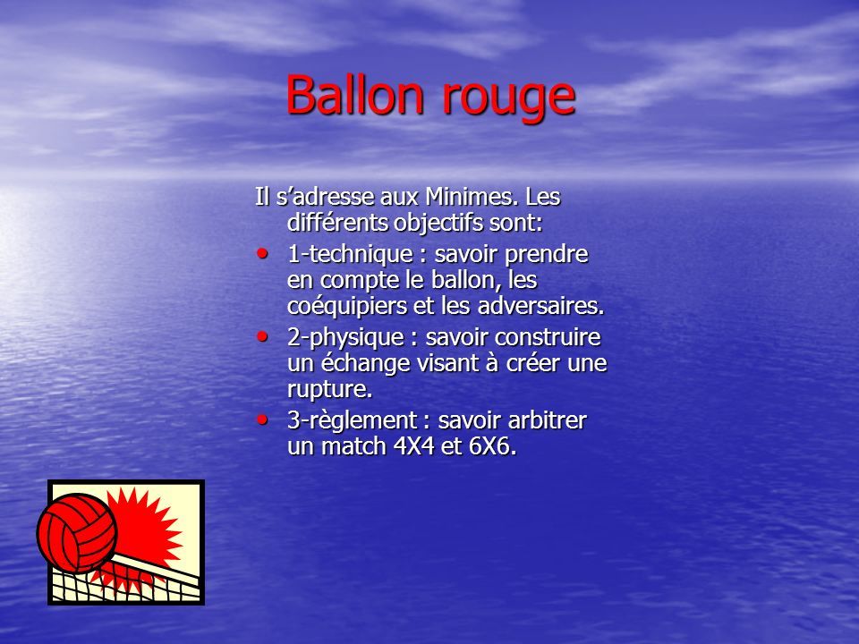 Ballon rouge Il s’adresse aux Minimes. Les différents objectifs sont: